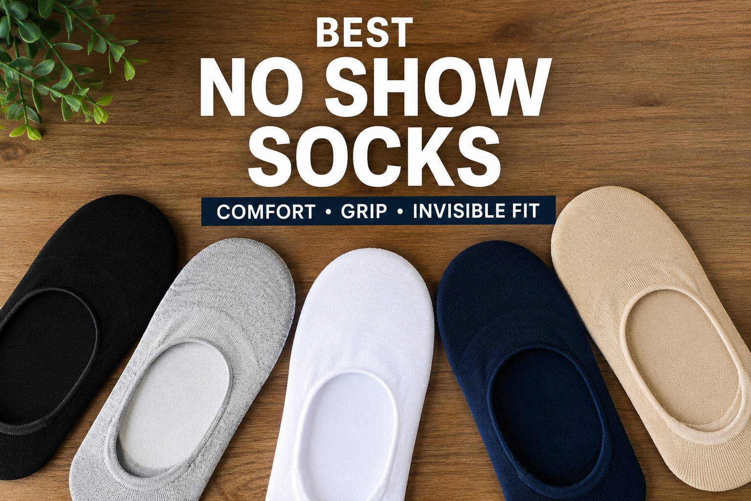 Best No Show Socks displayed in a clean flat lay featuring black, gray, white, navy, and beige invisible socks on a wooden background, highlighting comfort, grip, and invisible fit for everyday wear.